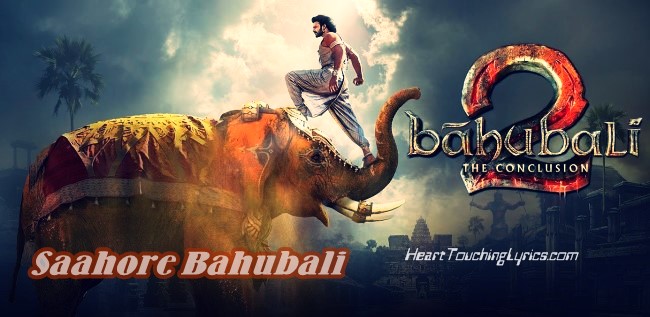 Saahore Bahubali Lyrics – Bahubali 2 – The Conclusion