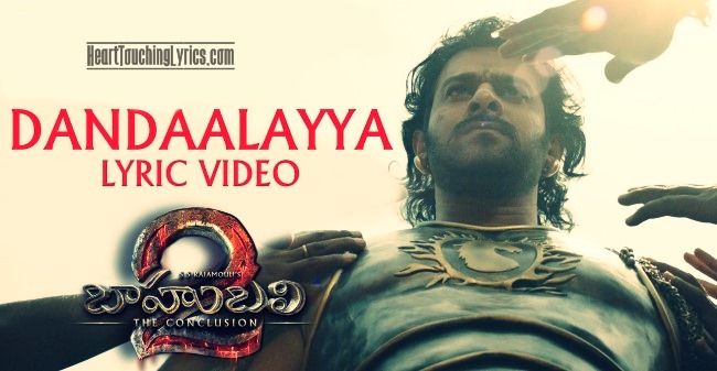 Dandaalayyaa Lyrics – Baahubali 2 The Conclusion