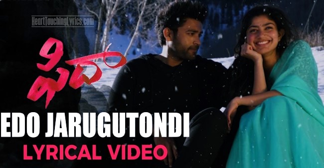 Edo Jarugutondi Song Lyrics from Fidaa - Varun Tej | Sai Pallavi