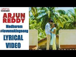 Madhuram Song Lyrics From Arjun Reddy Vijay Devarakonda