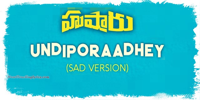 Undiporaadhey Sad Song Lyrics from Hushaaru - Sree Harsha Konuganti