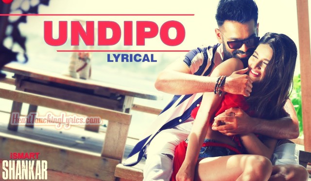 Undipo Song Lyrics from Ismart Shankar - Ram